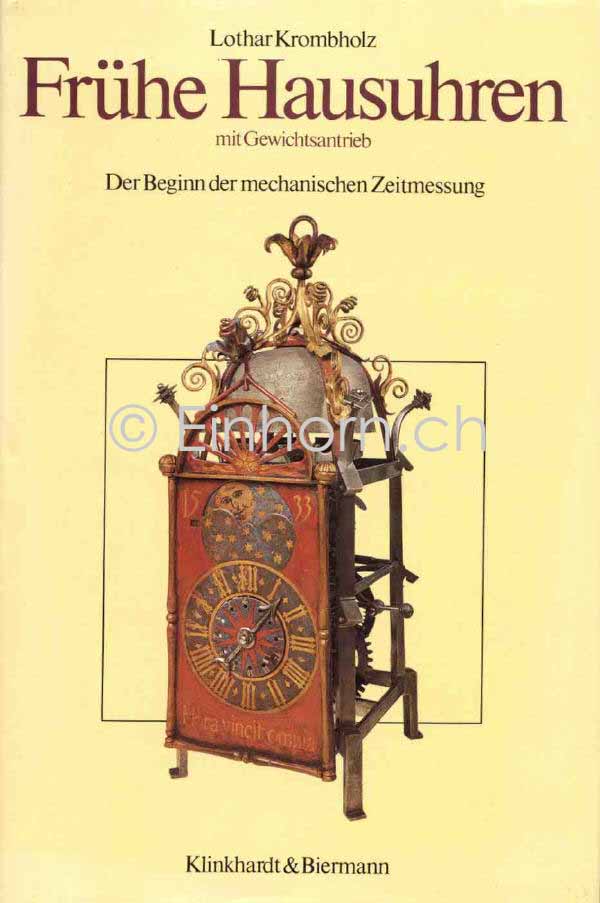 Frühe Hausuhren mit Gewichtsantrieb, Der Beginn der mechanischen Zeitmessung, Lothar Krombholz, 169 Seiten, 1984 München