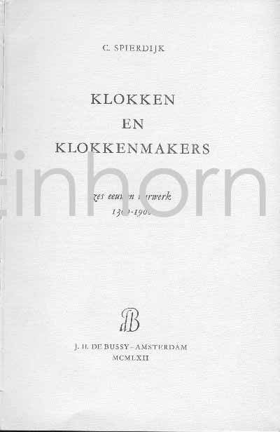 Uhrenbücher 116 C. SPIERDIJK Klokken en Klokkenmakers zes eeuwen uurwerk 1300 -  1900